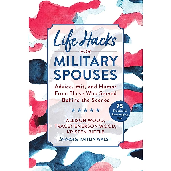Life Hacks for Military Spouses, Allison Wood, Tracey Enerson Wood, Kristen Riffle