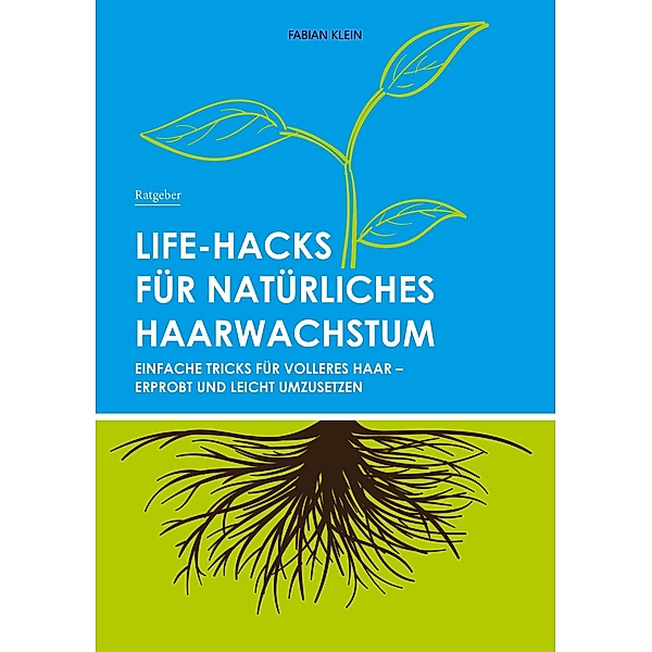Life-Hacks für natürliches Haarwachstum, Fabian Klein