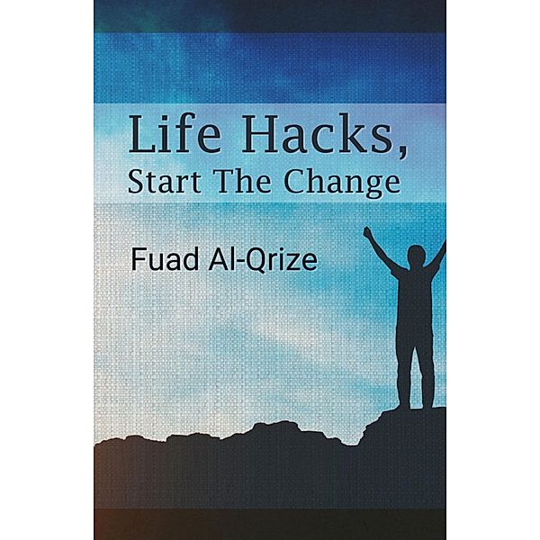 Life Hacks, Start The Change, Fuad Al-Qrize