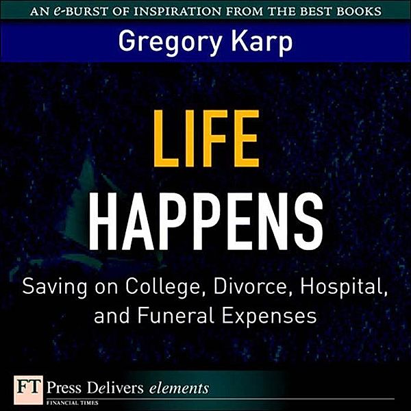 Life Happens / FT Press Delivers Elements, Gregory Karp