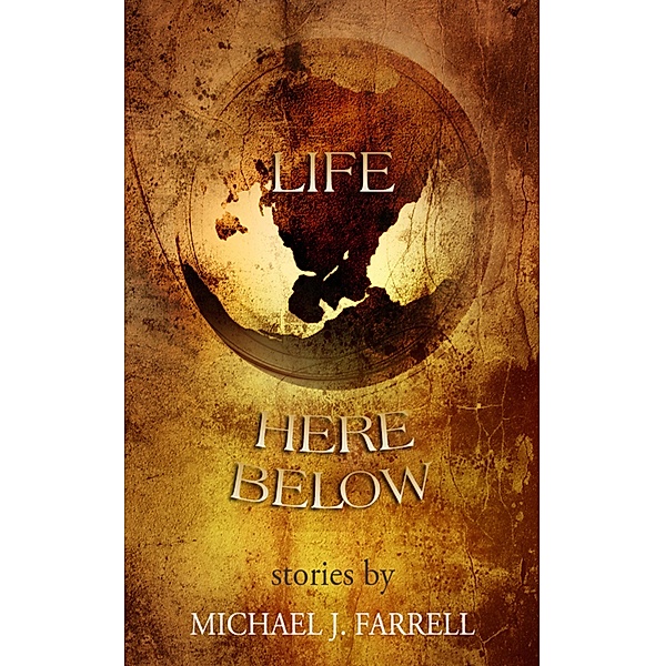 Life Here Below, Michael J Farrell