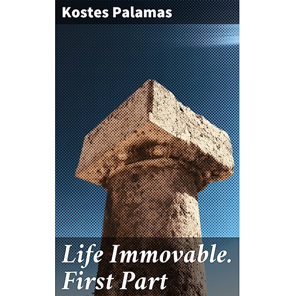 Life Immovable. First Part, Kostes Palamas