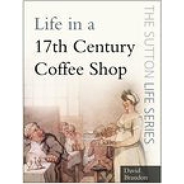 Life in a 17th Century Coffee Shop, David Brandon