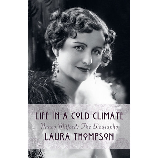 Life In A Cold Climate: Nancy Mitford The Biography, Laura Thompson