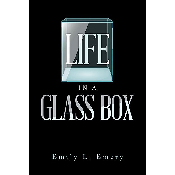 Life in a Glass Box, Emily L. Emery