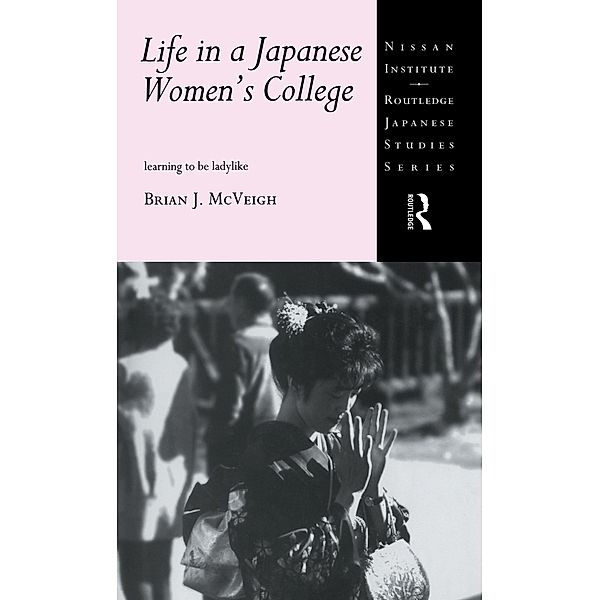 Life in a Japanese Women's College / Nissan Institute/Routledge Japanese Studies, Brian J. Mcveigh