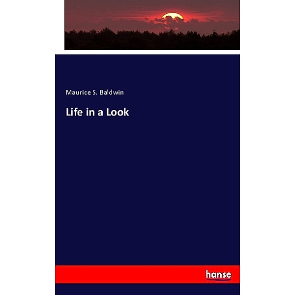 Life in a Look, Maurice S. Baldwin