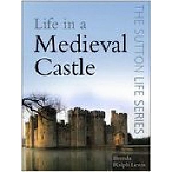 Life in a Medieval Castle, Brenda Ralph Lewis