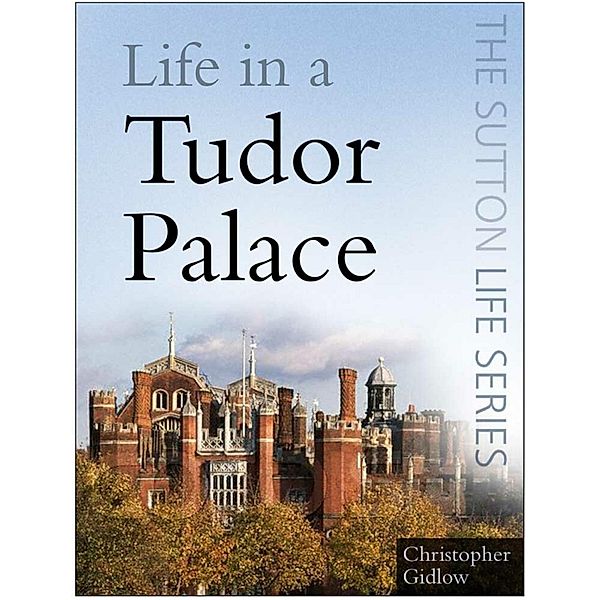 Life in a Tudor Palace, Christopher Gidlow