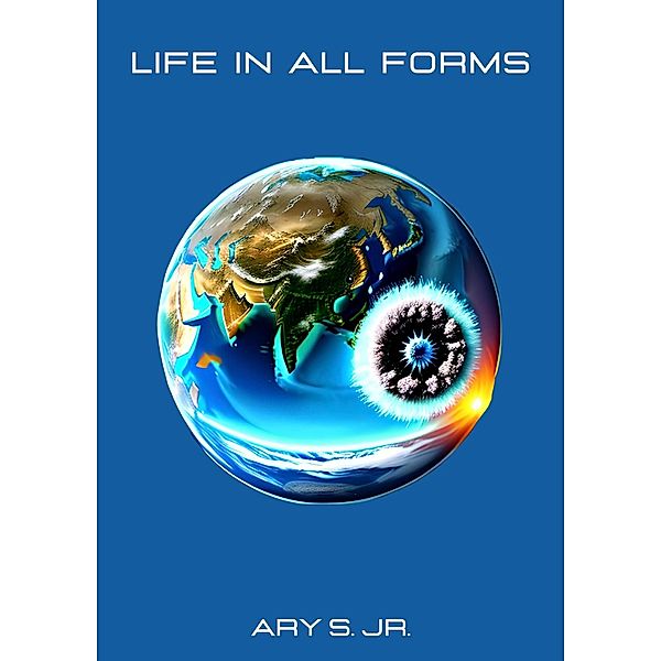 Life in all forms, Ary S.
