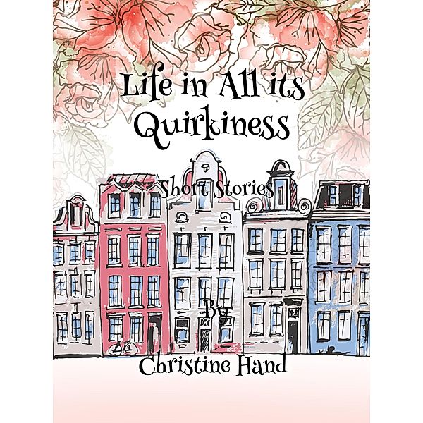 Life in all its Quirkiness - Short Stories, Christine Hand