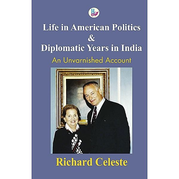 Life in American Politics and Diplomatic Years in India, Richard Celeste