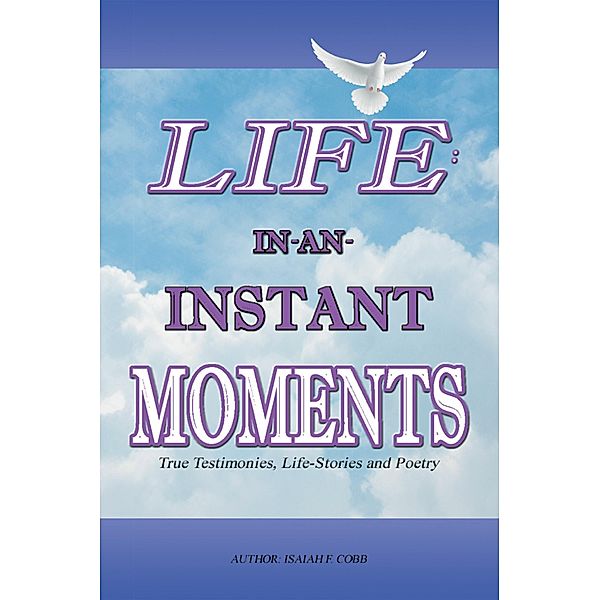 Life: In-An-Instant Moments, Isaiah F. Cobb