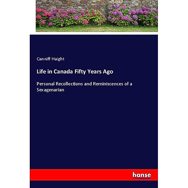 Life in Canada Fifty Years Ago, Canniff Haight