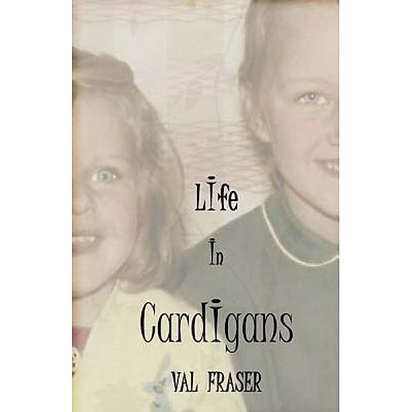 Life in Cardigans / Val Fraser, Val Fraser