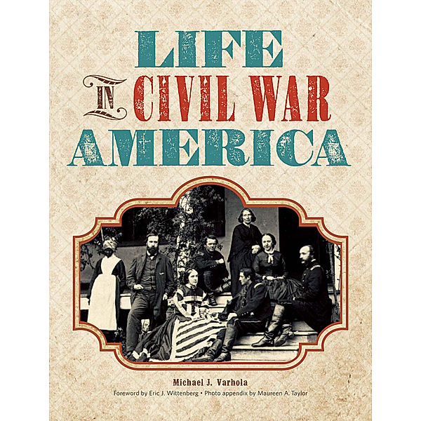 Life in Civil War America, Michael J. Varhola