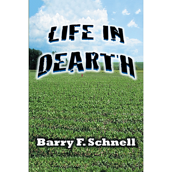 Life in Dearth, Barry F. Schnell