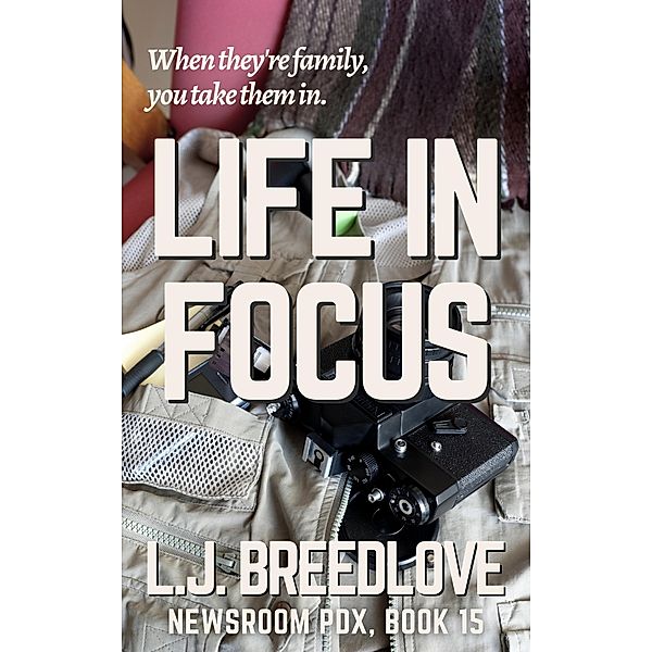 Life in Focus (Newsroom PDX, #15) / Newsroom PDX, L. J. Breedlove