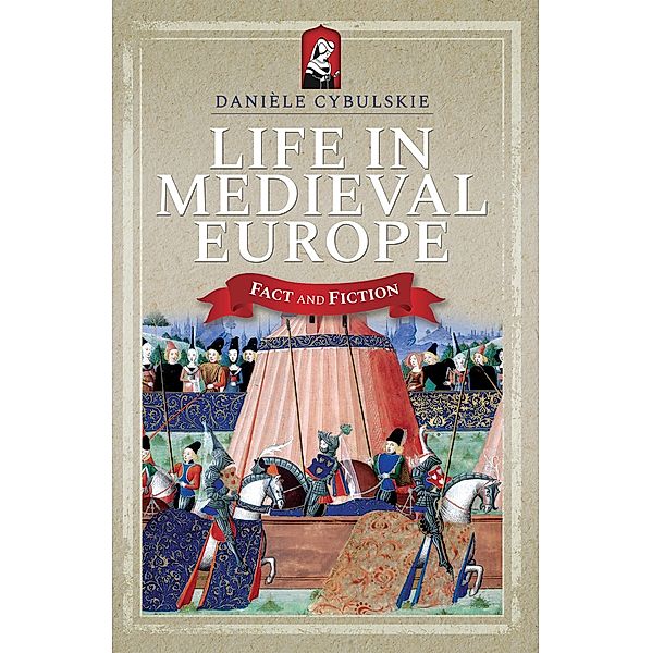 Life In Medieval Europe / Pen & Sword History, Danièle Cybulskie