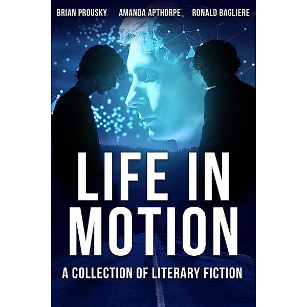 Life in Motion, Amanda Apthorpe, Ronald Bagliere, Brian Prousky