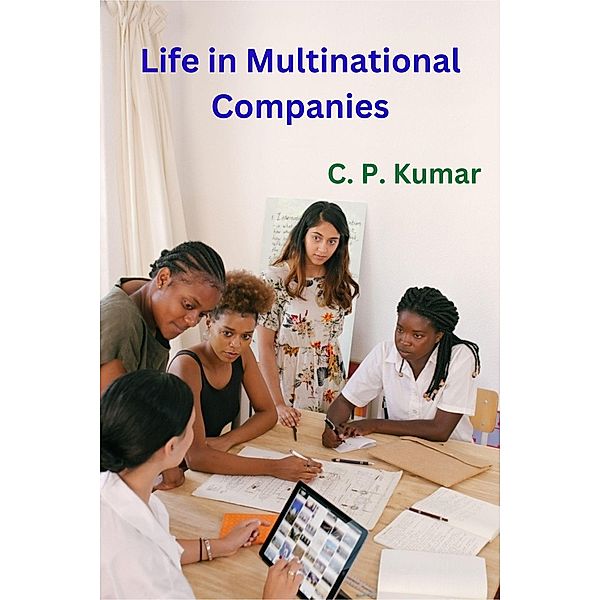 Life in Multinational Companies, C. P. Kumar