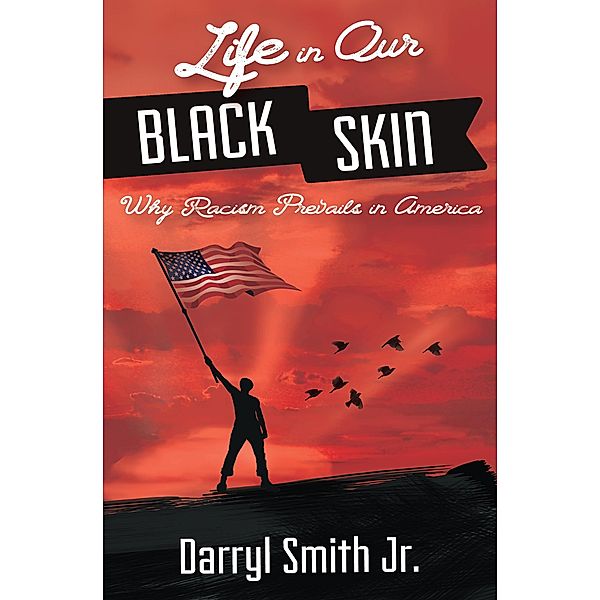 Life in Our Black Skin: Why Racism Prevails in America, Darryl Smith