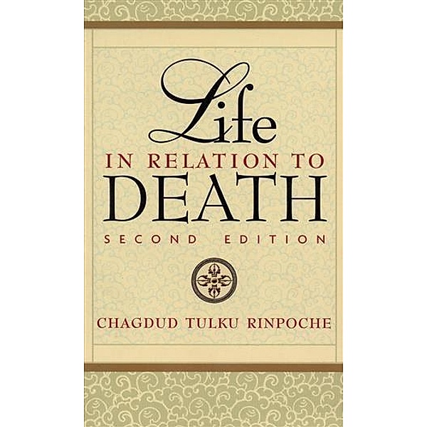 Life in Relation to Death, Chagdud Tulku Rinpoche