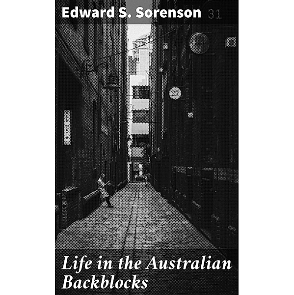 Life in the Australian Backblocks, Edward S. Sorenson
