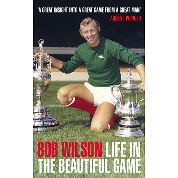 Life in the Beautiful Game, Bob Wilson