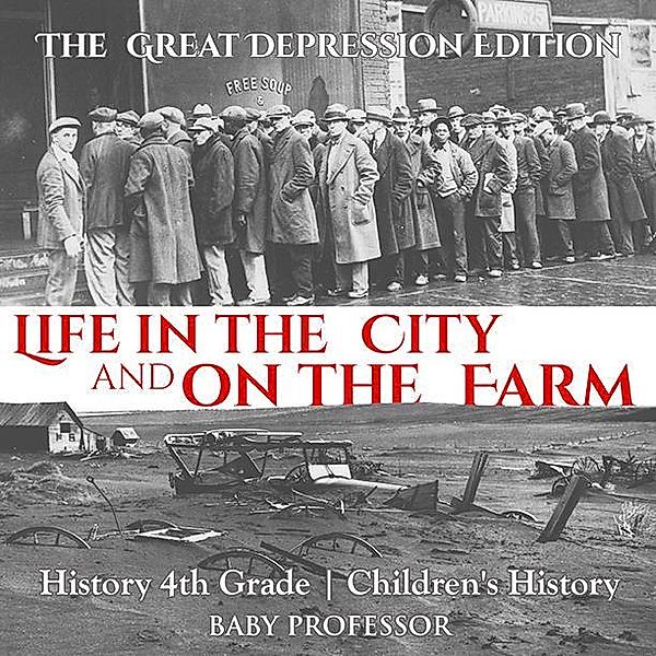 Life in the City and on the Farm - The Great Depression Edition - History 4th Grade | Children's History / Baby Professor, Baby