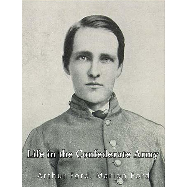 Life in the Confederate Army, Arthur Peronneau Ford
