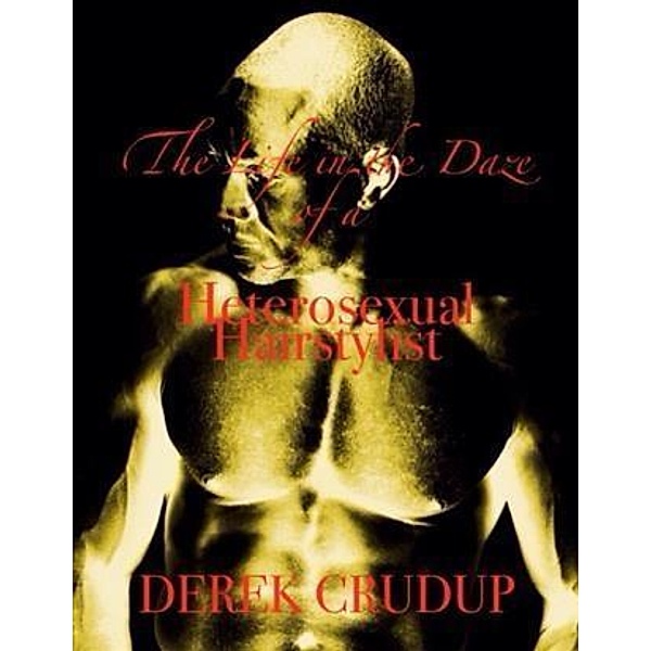 Life in the Daze of a Heterosexual Hairstylist, Derek Crudup