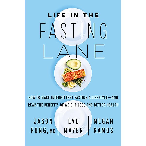 Life in the Fasting Lane, Jason Fung, Eve Mayer, Megan Ramos