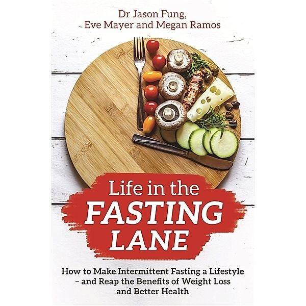 Life in the Fasting Lane, Jason Fung, Eve Mayer, Megan Ramos