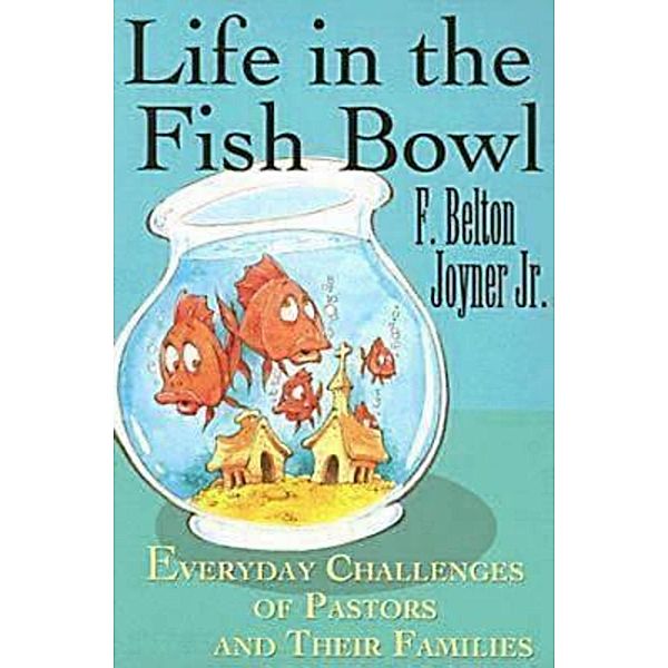 Life in the Fish Bowl, F. Belton Joyner