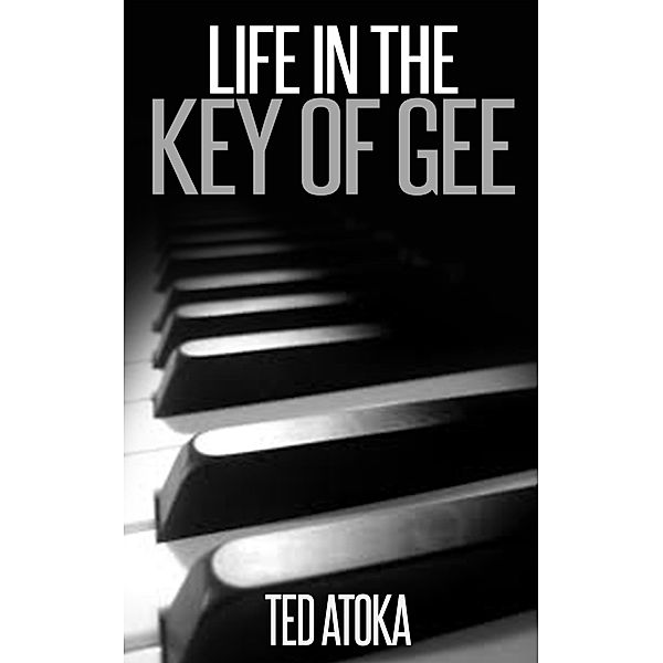 Life in the Key of Gee, Ted Atoka