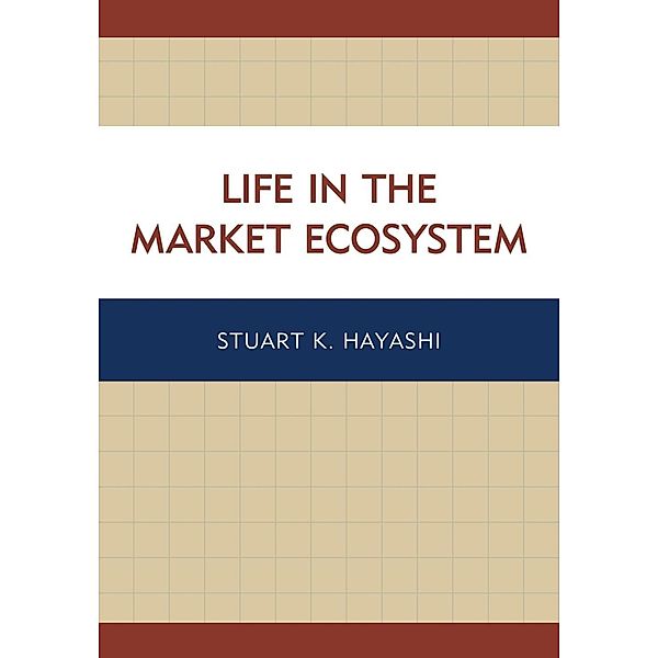 Life in the Market Ecosystem, Stuart K. Hayashi