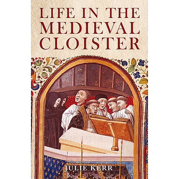 Life in the Medieval Cloister, Julie Kerr