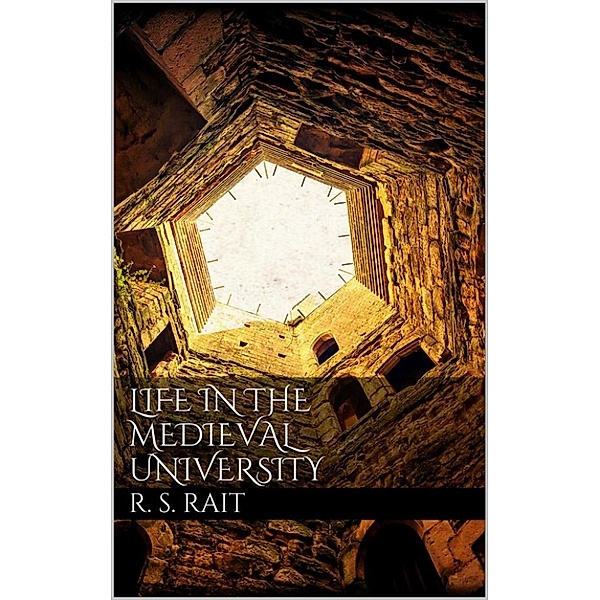 Life in the Medieval University, Robert S. Rait