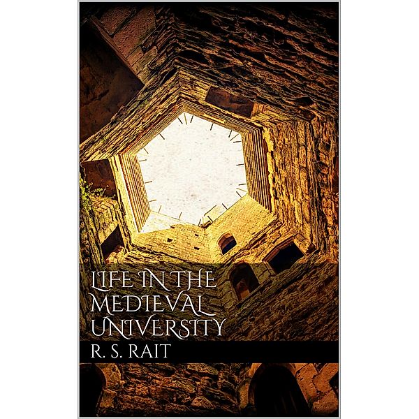 Life in the Medieval University, Robert S. Rait