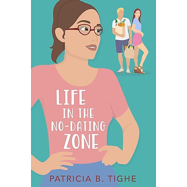 Life in the No-Dating Zone (The Zone Series, #1) / The Zone Series, Patricia B. Tighe