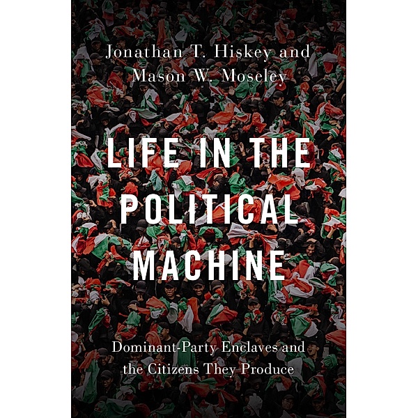Life in the Political Machine, Jonathan T. Hiskey, Mason W. Moseley