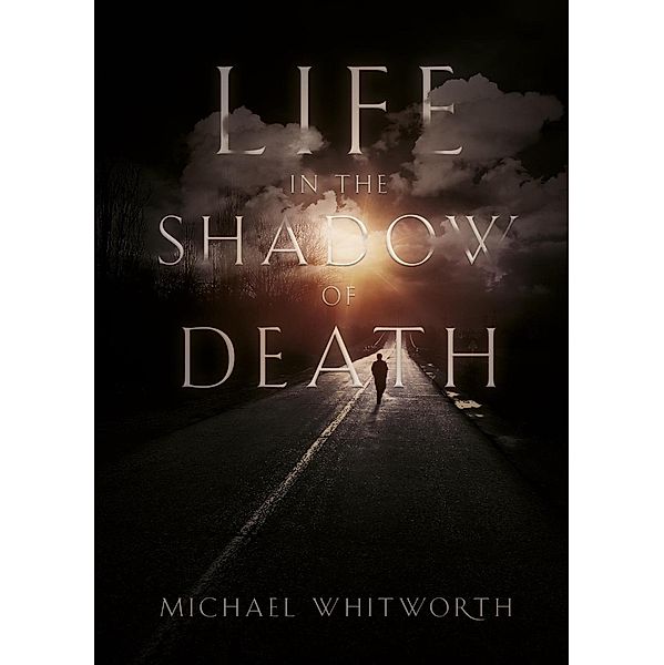 Life in the Shadow of Death, Michael Whitworth