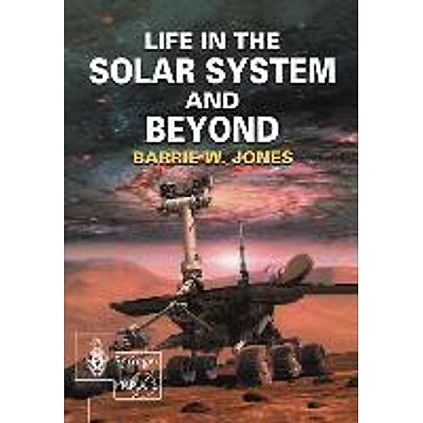 Life in the Solar System and Beyond / Springer Praxis Books, Barrie W. Jones