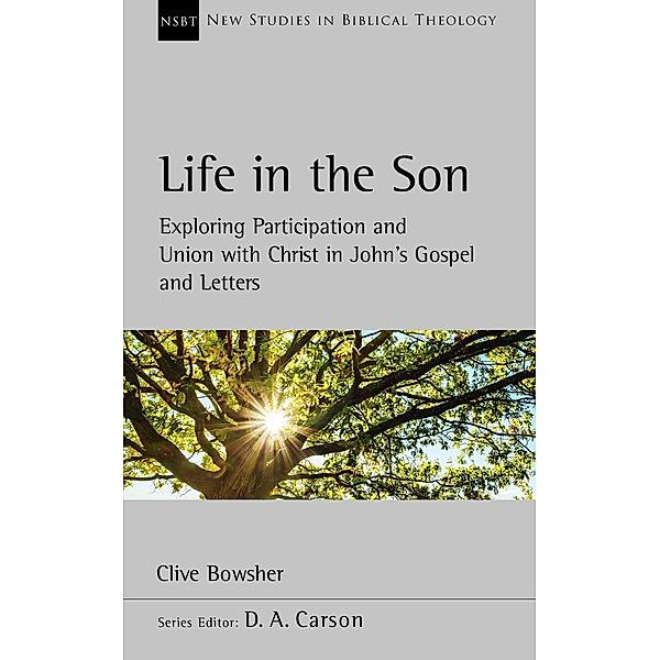 Life in the Son / New Studies in Biblical Theology, Clive Bowsher