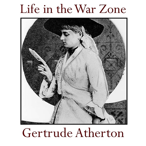 Life in the War Zone, Gertrude Atherton