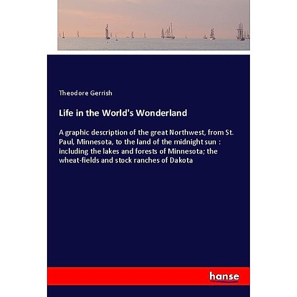 Life in the World's Wonderland, Theodore Gerrish