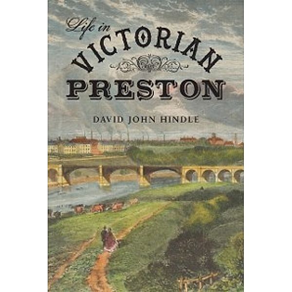 Life in Victorian Preston, David John Hindle