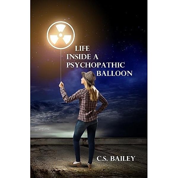 Life inside a Psychopathic Balloon, C. S. Bailey