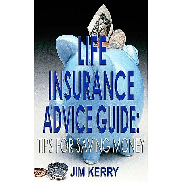 Life Insurance Advice Guide: Tips for Saving Money, Jim Kerry